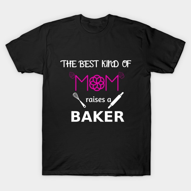 The Best Kind of mom raises a Baker T-Shirt by Theblackberry